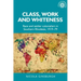 Class, Work and Whiteness: Race and Settler Colonialism in Southern Rhodesia, 1919-79