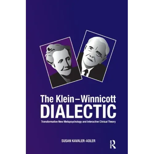 The Klein-Winnicott Dialectic: Transformative New Metapsychology and Interactive Clinical Theory