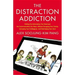 The Distraction Addiction: Getting the Information You Need and the Communication You Want, Without Enraging Your Family, Annoying Your Colleagues, an