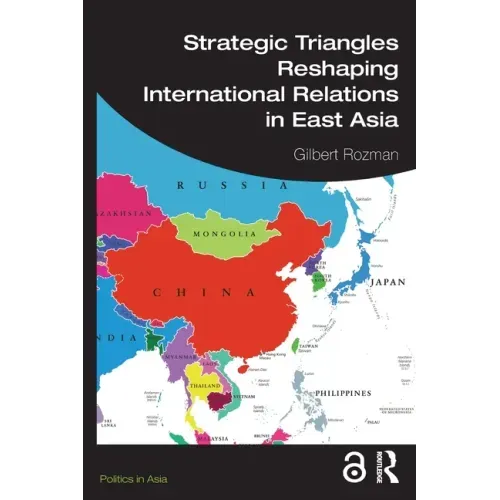 Strategic Triangles Reshaping International Relations in East Asia