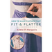 How to Make Clothes That Fit and Flatter: Step-by-Step Instructions for Women Who Like to Sew