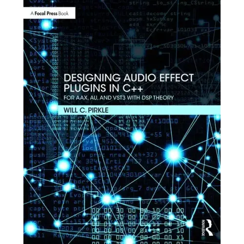 Designing Audio Effect Plugins in C++: For Aax, Au, and Vst3 with DSP Theory