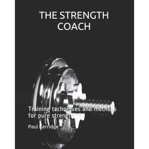 THE STRENGTH COACH Training techniques and methods: Training techniques and methods for pure strength