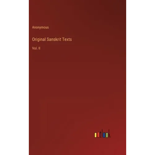 Original Sanskrit Texts: Vol. II