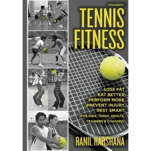 Tennis Fitness: TENNISBPM (Tennis Body Performance Matrix) Lose Fat, Eat Better, Perform More, Prevent Injury, and Rest Smart (for Kid