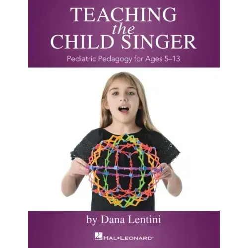 Teaching the Child Singer: Pediatric Pedagogy for Ages 5-13