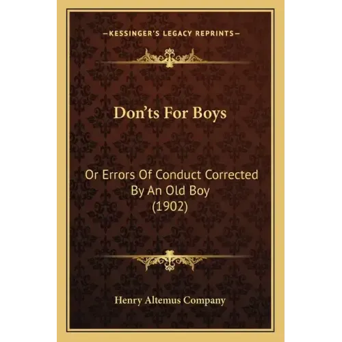 Don'ts For Boys: Or Errors Of Conduct Corrected By An Old Boy (1902)