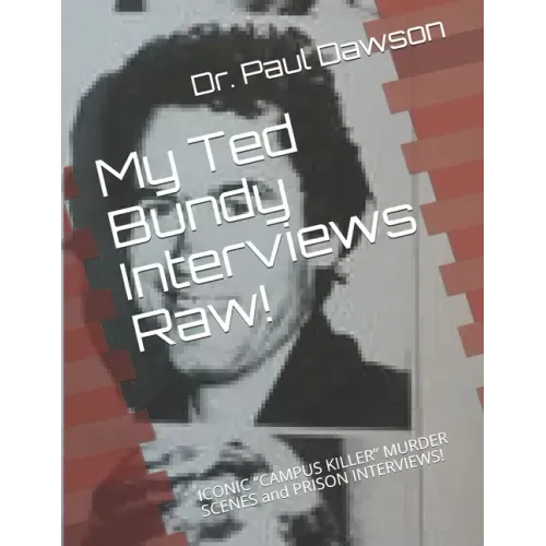 My Ted Bundy Interviews Raw!: ICONIC CAMPUS KILLER MURDER SCENES and PRISON INTERVIEWS! - Paperback