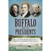 Buffalo and the Presidents: An Account of the American Presidents' Connections to the Queen City, Including their Visits to the Area