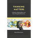 Thinking Matters: A Guide to Making Wiser and More Thoughtful Decisions