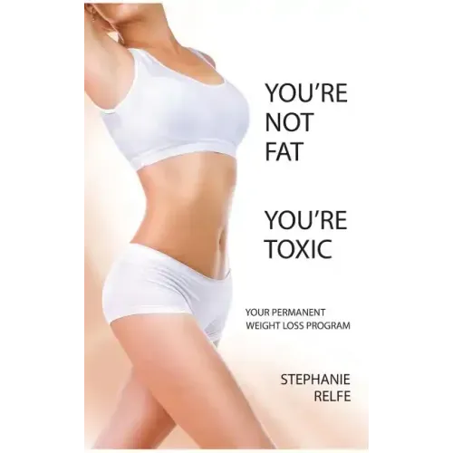 You're Not Fat. You're Toxic.