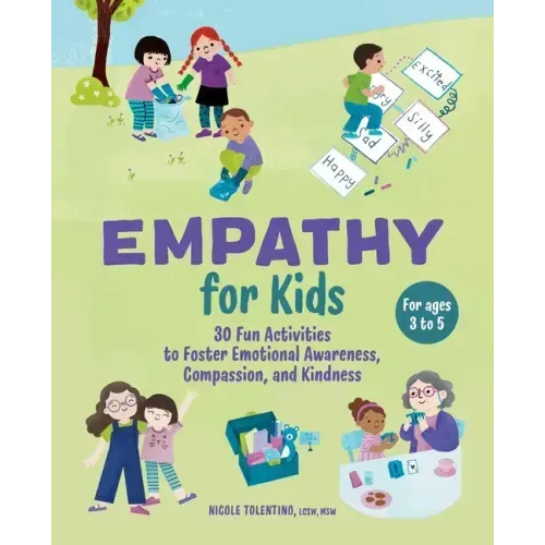 Empathy for Kids: 30 Fun Activities to Foster Emotional Awareness, Compassion, and Kindness