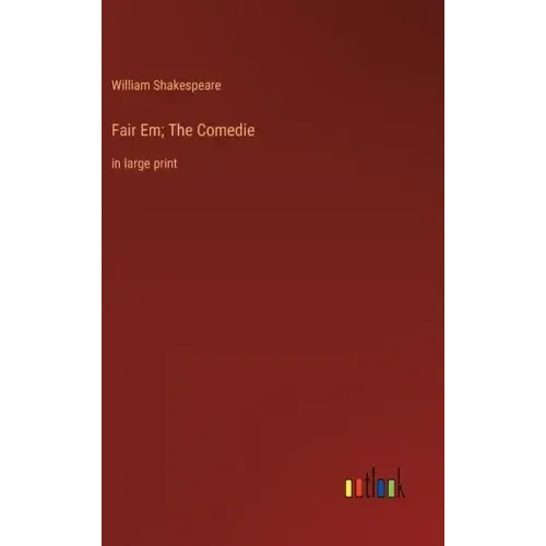 Fair Em; The Comedie: in large print