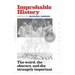 Improbable History: The Weird, the Obscure, and the Strangely Important
