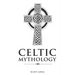 Celtic Mythology: Classic Stories of the Celtic Gods, Goddesses, Heroes, and Monsters