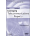 The Comsoc Guide to Managing Telecommunications Projects