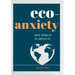 Eco-Anxiety (and What to Do about It): Practical Tips to Allay Your Fears and Live a More Environmentally Friendly Life