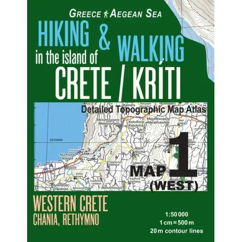 Hiking & Walking in the Island of Crete/Kriti Map 1 (West) Detailed Topographic Map Atlas 1: 50000 Western Crete Chania, Rethymno Greece Aegean Sea: T