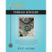 Crafting Thread Jewelry: The Beginner's Essential Guide to Creating Gorgeous Thread Wrapped Bracelets, Earrings, Necklaces, and Pins Inspired b