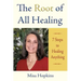 The Root of All Healing: 7 Steps to Healing Anything