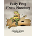 Bully Frog From Pinnebog