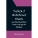 The Book of Old-Fashioned Flowers; And Other Plants Which Thrive in the Open-Air of England