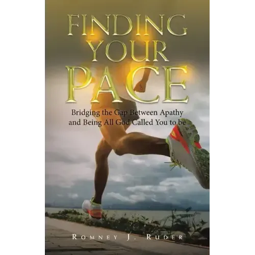 Finding Your Pace: Bridging the Gap Between Apathy and Being All God Called You to Be