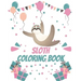 Sloth Coloring Book: Gorgeous Coloring Book for Adults and Kids (Girls And Boys )