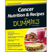 Cancer Nutrition and Recipes for Dummies
