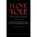 I Love You! from the Heart of the Father: God Really Does Love You, Yes, "You," Whoever You Are!