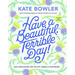 Have a Beautiful, Terrible Day!: Daily Meditations for the Ups, Downs & In-Betweens