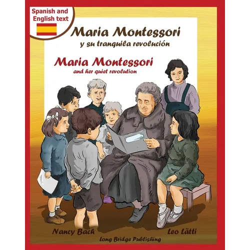 Maria Montessori y Su Tranquila Revolucion - Maria Montessori and Her Quiet Revolution: A Bilingual Picture Book about Maria Montessori and Her School