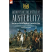Accounts of the Battle of Austerlitz: Four perspectives of Napoleon's Campaign of 1805