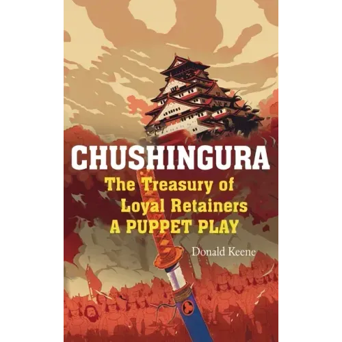 Chushingura: The Treasury of Loyal Retainers, a Puppet Play