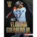 Meet Vladimir Guerrero Jr.: Toronto Blue Jays Superstar