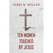 Ten Women Touched By Jesus