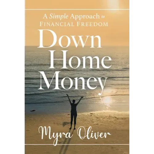 Down Home Money: A Simple Approach to Financial Freedom