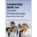 Leadership Skills for Dental Professionals: Begin Well to Finish Well