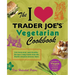 I Love Trader Joe's Vegetarian Cookbook: 150 Delicious and Healthy Recipes Using Foods from the World's Greatest Grocery Store