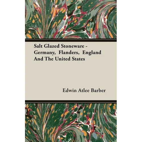Salt Glazed Stoneware - Germany, Flanders, England and the United States