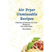 Air Fryer Unmissable Recipes: A Collection of Delicious Air Fryer Recipes for Your Daily Meals