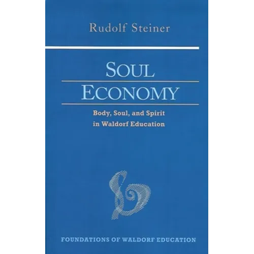 Soul Economy: Body, Soul, and Spirit in Waldorf Education (Cw 303) Volume 12