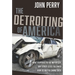 The Detroiting of America: What Happened to the Motor City - Why Other Cities Followed - How Detroit Is Coming Back