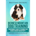 Bernese Mountain Dog Training: The Beginner's Guide to Training Your Bernese Mountain Dog Puppy: Includes Potty Training, Sit, Stay, Fetch, Drop, Lea