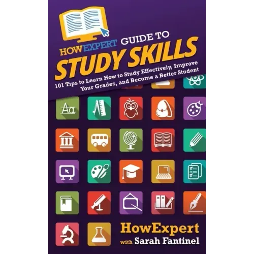 HowExpert Guide to Study Skills: 101 Tips to Learn How to Study Effectively, Improve Your Grades, and Become a Better Student