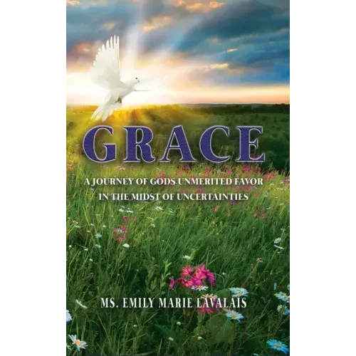 Grace: A Journey of Gods Unmerited Favor in the Midst of Uncertainties
