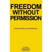 Freedom Without Permission: How to Live Free in a World That Isn't