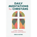 Daily Meditations for Christians: A Year of Quotes, Reflections, and Scriptures