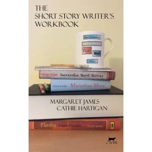 The Short Story Writer's Workbook: Your Definitive Guide to Writing Every Kind of Short Story