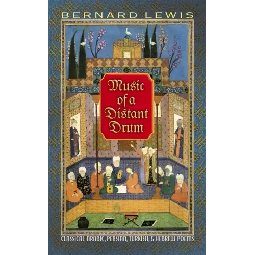 Music of a Distant Drum: Classical Arabic, Persian, Turkish, and Hebrew Poems